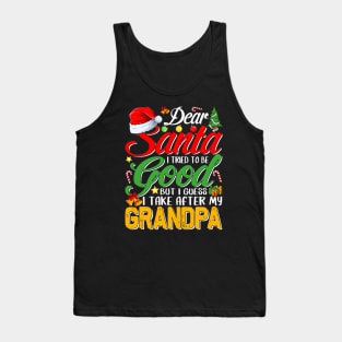 Dear Santa I Tried To Be Good But I Take After My Grandpa Tank Top